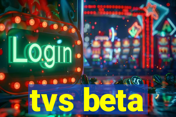 tvs beta